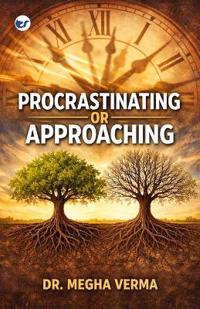 PROCRASTINATING OR APPROACHING