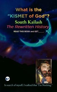What is the Kismet of God? South kailash - The Rewritten History