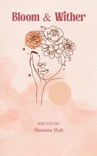 Bloom and Wither A collection of short poems