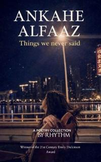 Ankahe Alfaaz Things we never said