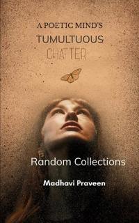 A Poetic Mind's Tumultuous Chatter Random Collections