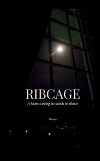 RIBCAGE A heart carving its words in silence