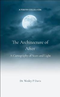The Architecture of After A Cartography of Scars and Light