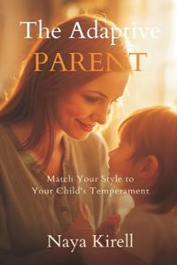 The Adaptive Parent: Match Your Style to Your Child's Temperament