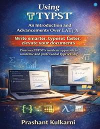 Using TYPST: An Introduction and Advancements Over LaTeX