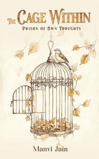 The Cage Within: Prison of Own Thoughts