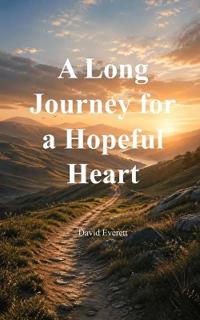 A Long Journey for a Hopeful Heart Poems for Hope and Heartache