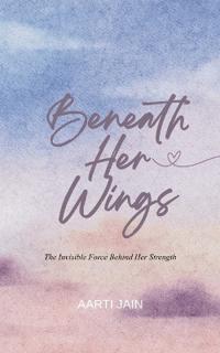 Beneath Her Wings The Invisible Force Behind Her Strength