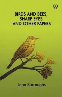 Birds And Bees, Sharp Eyes And Other Papers