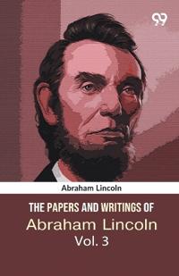 The Papers And Writings Of Abraham Lincoln