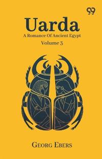 Uarda: A Romance Of Ancient Egypt Volume 3