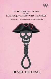 The History Of The Life Of The Late Mr. Jonathan Wild The Great
