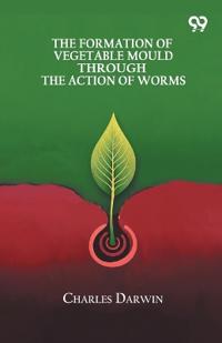 The Formation Of Vegetable Mould Through The Action Of Worms
