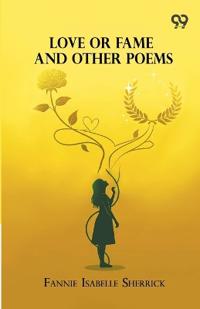 Love Or Fame And Other Poems (Edition1)