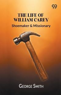 The Life Of William Carey,