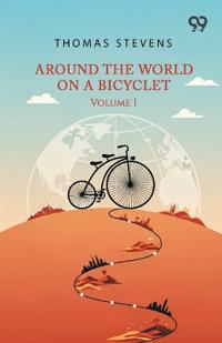 Around The World On A Bicycle: Volume I