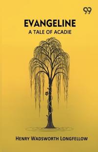 Evangeline: A Tale Of Acadie