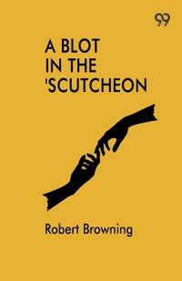 A Blot In The 'Scutcheon (Edition1)