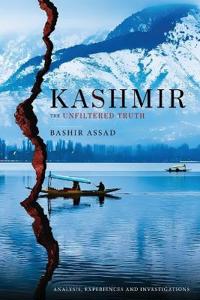 Kashmir: The Unfiltered Truth - Analysis, experiences and investigations