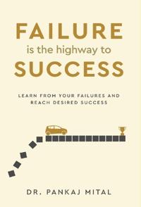 Failure is the Highway to Success - Learn From Your Failures and Reach Desired Success