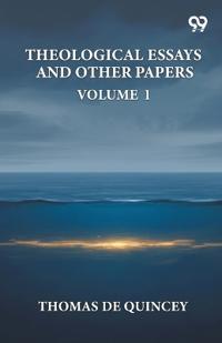 Theological Essays And Other Papers