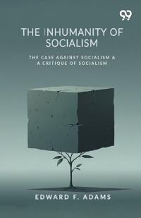 The Inhumanity Of Socialism