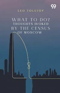 What To Do? Thoughts Evoked By The Census Of Moscow
