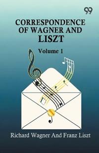 Correspondence Of Wagner And Liszt