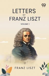 Letters Of Franz Liszt