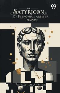 The Satyricon Of Petronius Arbiter - Complete
