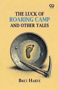 The Luck Of Roaring Camp And Other Tales