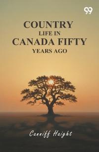 Bokomslag för "Country Life In Canada Fifty Years Ago"