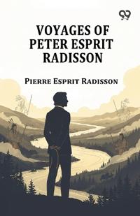 Voyages Of Peter Esprit Radisson