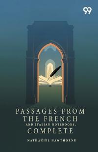 Passages From The French And Italian Notebooks, Complete