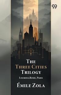 The Three Cities Trilogy Lourdes,Rome, Paris