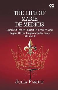The Life Of Marie De Medicis