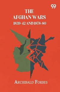 The Afghan Wars 1839-42 And 1878-80