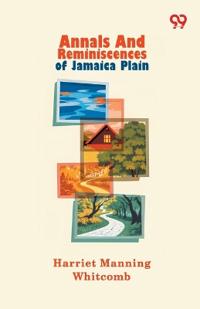 Annals And Reminiscences Of Jamaica Plain