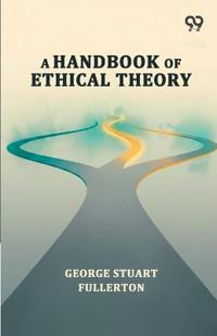 A Handbook Of Ethical Theory