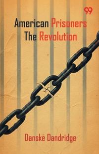 American Prisoners Of The Revolution
