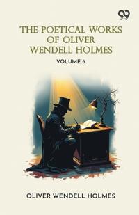 The Poetical Works Of Oliver Wendell Holmes