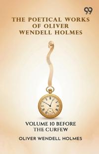 The Poetical Works Of Oliver Wendell Holmes