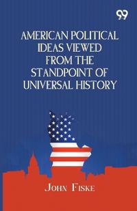American Political Ideas Viewed From The Standpoint Of Universal History (Edition1)