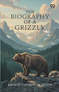 The Biography Of A Grizzly