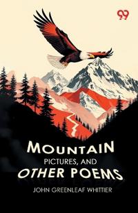 Mountain Pictures, And Other Poems