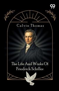 The Life And Works Of Friedrich Schiller
