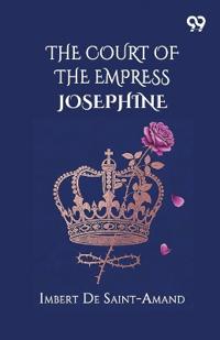 The Court Of The Empress Josephine