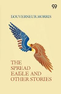 The Spread Eagle And Other Stories