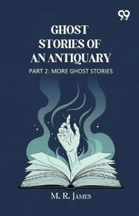 Ghost Stories Of An Antiquary Part 2 More Ghost Stories