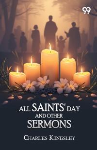 All Saints' Day And Other Sermons
